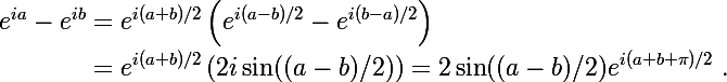 \begin{aligned}\Large e^{ia}-e^{ib}&=e^{i(a+b)/2}\left( e^{i(a-b)/2}- e^{i(b-a)/2}\right)\\&= e^{i(a+b)/2}\left(2i\sin((a-b)/2)\right)=2\sin((a-b)/2) e^{i(a+b+\pi)/2}\;.\end{aligned}